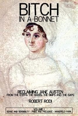 Bitch In a Bonnet: Reclaiming Jane Austen From the Stiffs, the Snobs, the Simps and the Saps, Volume 1