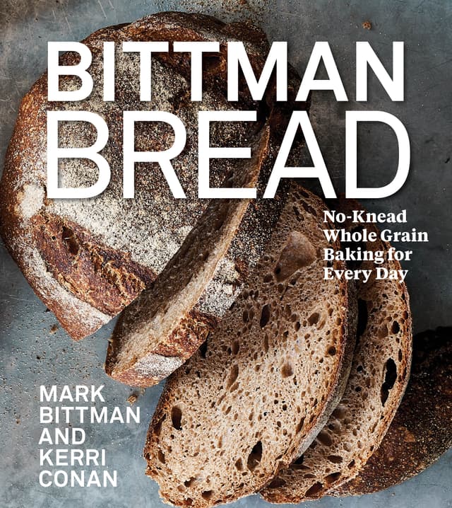 Bittman Bread: No-Knead Whole-Grain Baking for Every Day