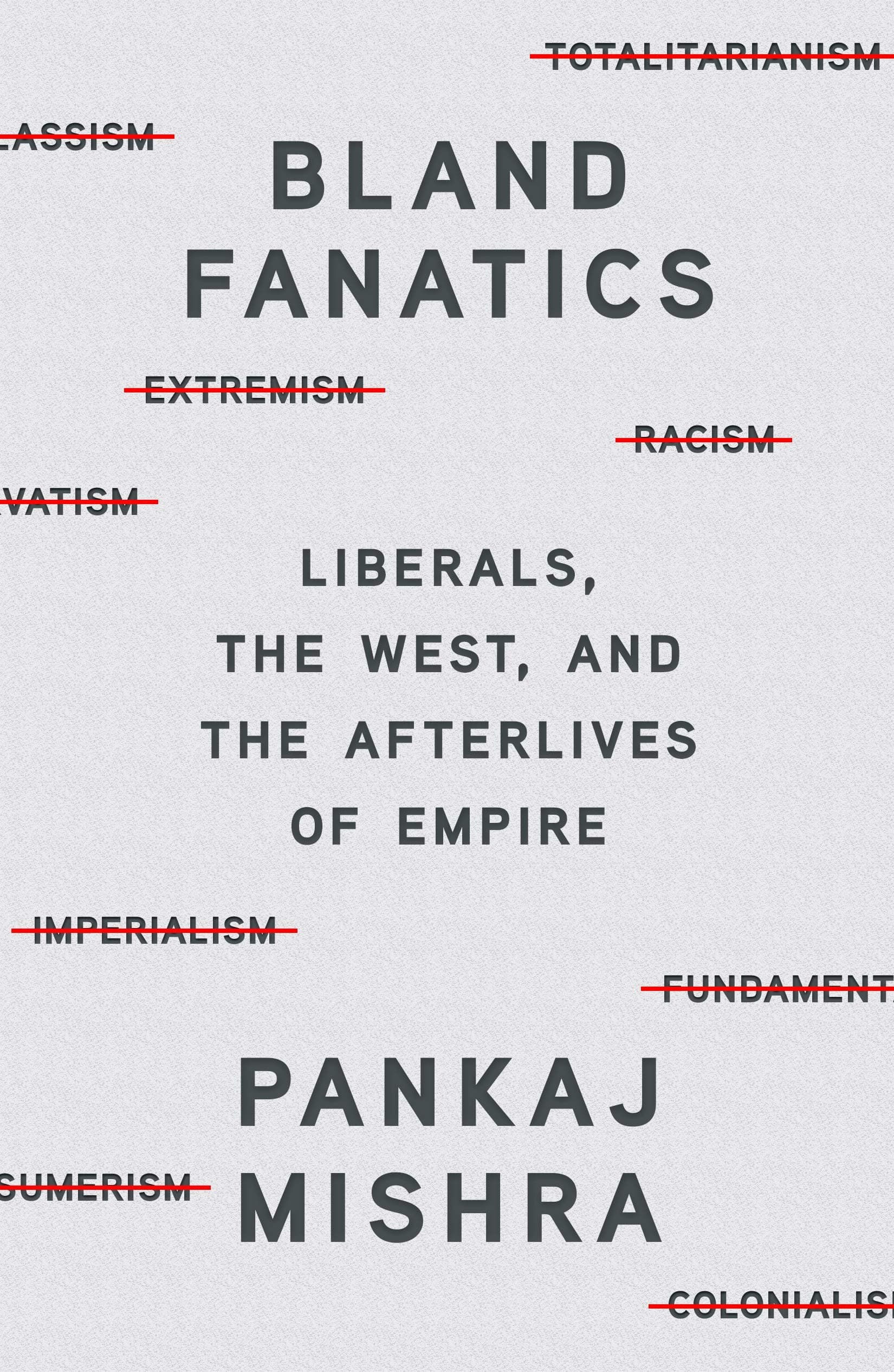 Bland Fanatics: Liberals, the West, and the Afterlives of Empire