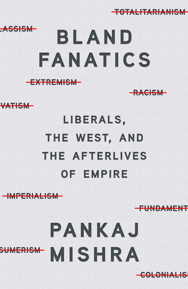Bland Fanatics: Liberals, the West, and the Afterlives of Empire
