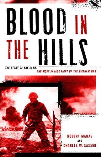 Blood in the Hills: The Story of Khe Sanh, the Most Savage Fight of the Vietnam War