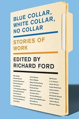Blue Collar, White Collar, No Collar: A Vital Collection of Contemporary Literary Short Stories on How Work Excites and Defines Us