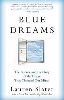 Blue Dreams: The Science and the Story of the Drugs that Changed Our Minds