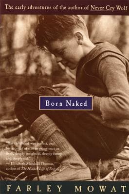 Born Naked: The Early Adventures of the Author of Never Cry Wolf – The Foundational Memoir with Mutt the Dog and Wol the Owl