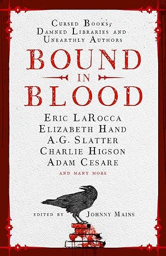 Bound in Blood: Cursed Books, Damned Libraries and Unearthly Authors