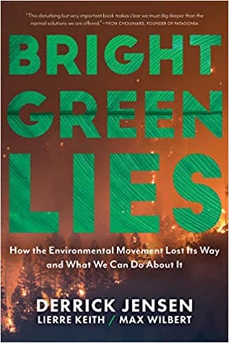 Bright Green Lies: How the Environmental Movement Lost Its Way and What We Can Do About It