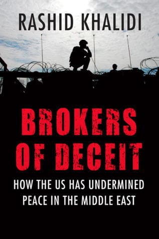 Brokers of Deceit: How the U.S. Has Undermined Peace in the Middle East