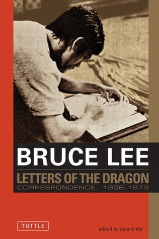 Bruce Lee: Letters of the Dragon: An Anthology of Bruce Lee's Correspondence with Family, Friends, and Fans 1958-1973