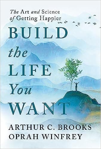 Build the Life You Want: The Art and Science of Getting Happier