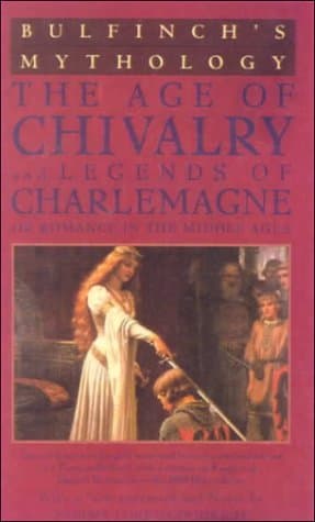 Bulfinch's Mythology: The Age of Chivalry / Legends of Charlemagne