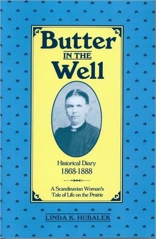 Butter In The Well: A Scandinavian Woman's Tale Of Life On The Prairie