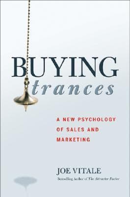 Buying Trances: A New Psychology of Sales and Marketing