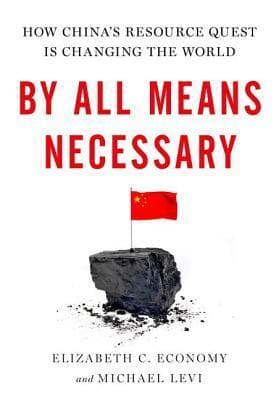 By All Means Necessary: How China's Resource Quest is Changing the World
