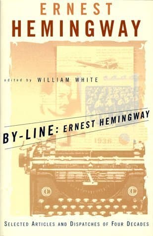 By-Line: Ernest Hemingway - Selected Articles and Dispatches of Four Decades