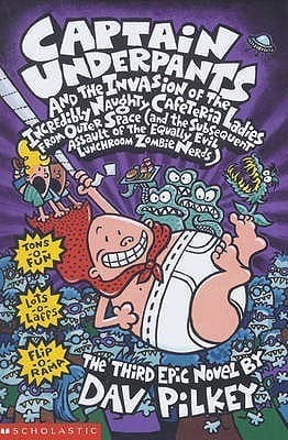 Captain Underpants and the Invasion of the Incredibly Naughty Cafeteria Ladies from Outer Space and the Subsequent Assault of the Equally Evil Lunchroom Zombie Nerds