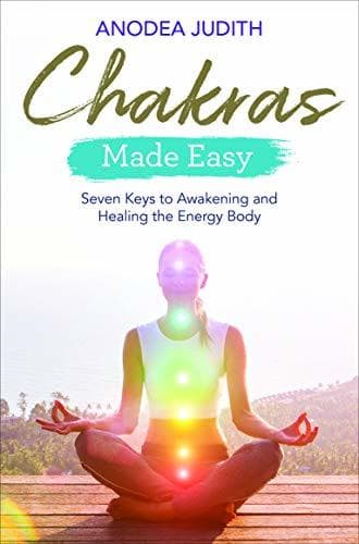 Chakras Made Easy: Seven Keys to Awakening and Healing the Energy Body