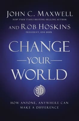 Change Your World: How Anyone, Anywhere Can Make A Difference