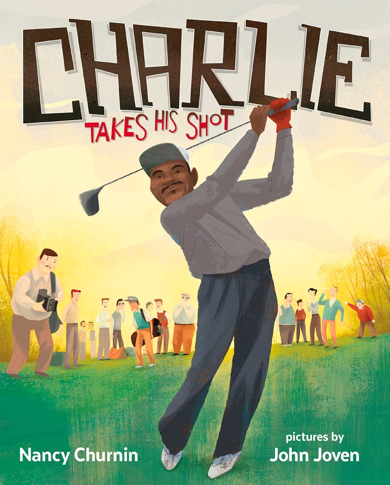Charlie Takes His Shot: How Charlie Sifford Broke the Color Barrier in Golf