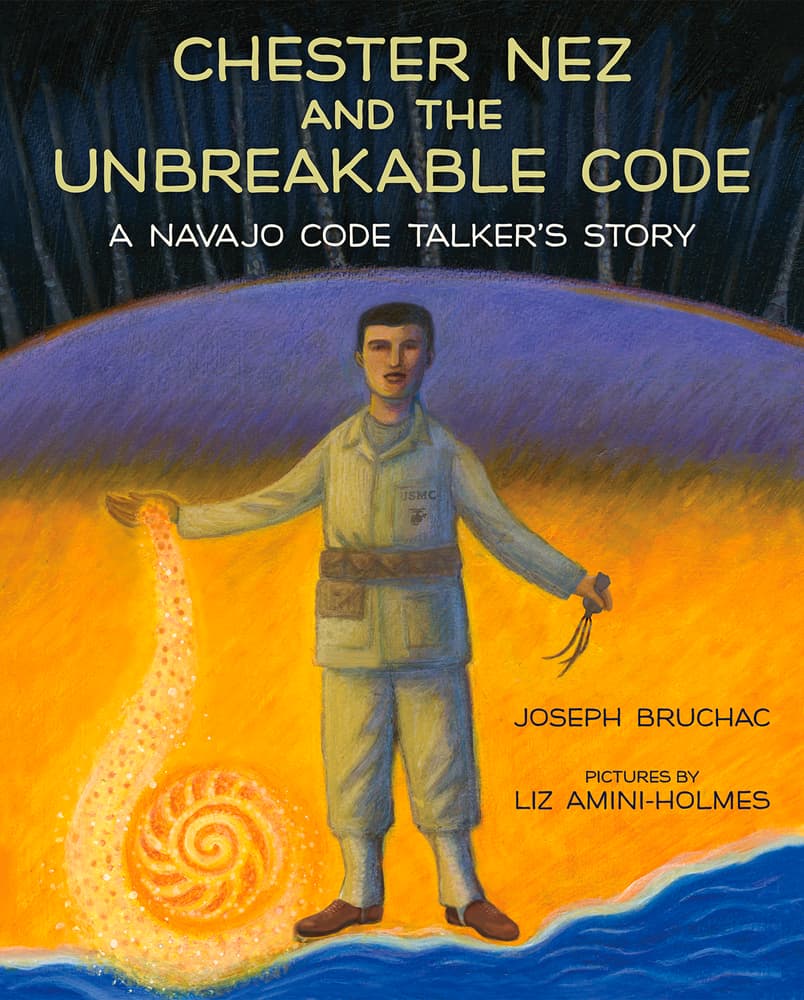 Chester Nez and the Unbreakable Code: A Navajo Code Talker's Story