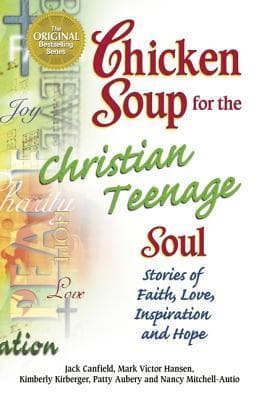 Chicken Soup for the Christian Teenage Soul: Stories of Faith, Love, Inspiration and Hope