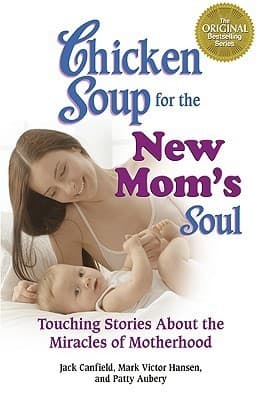 Chicken Soup for the New Mom's Soul: Touching Stories About the Miracles of Motherhood