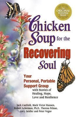 Chicken Soup for the Recovering Soul: Your Personal, Portable Support Group With Stories of Healing, Hope, Love and Resilience