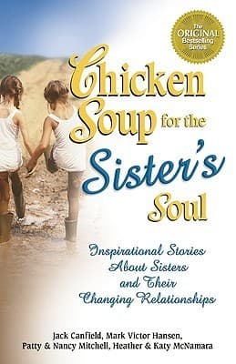 Chicken Soup for the Sister's Soul: Inspirational Stories About Sisters and Their Changing Relationships