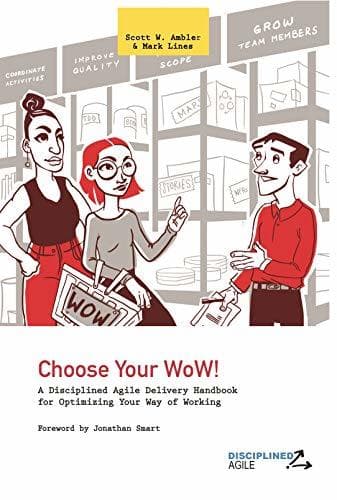 Choose Your WoW!: A Disciplined Agile Delivery Handbook for Optimizing Your Way of Working