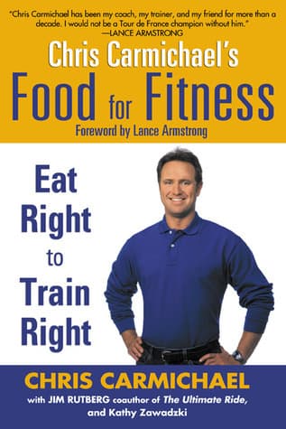 Chris Carmichael's Food for Fitness: Eat Right to Train Right