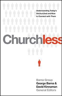 Churchless: Understanding Today's Unchurched and How to Connect with Them
