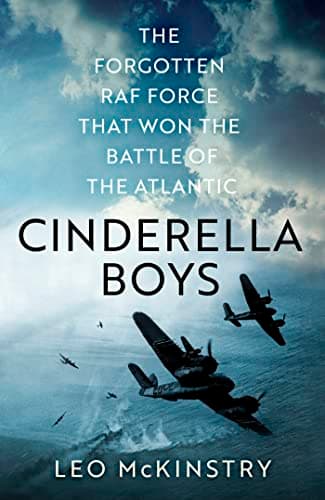 Cinderella Boys: The Forgotten RAF Force that Won the Battle of the Atlantic