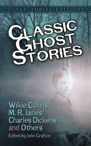 Classic Ghost Stories by Wilkie Collins, M.R. James, Charles Dickens and Others