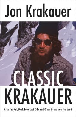 Classic Krakauer: After the Fall, Mark Foo's Last Ride and Other Essays from the Vault