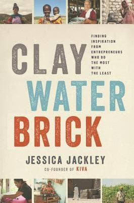 Clay Water Brick: Finding Inspiration from Entrepreneurs Who Do the Most with the Least