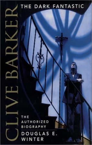 Clive Barker: The Dark Fantastic: The Authorized Biography