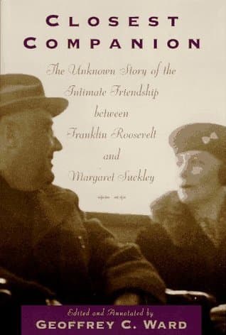 Closest Companion: The Unknown Story of the Intimate Relationship Between Franklin Roosevelt and Margaret Suckley
