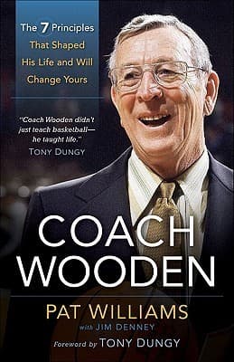 Coach Wooden: The 7 Principles That Shaped His Life and Will Change Yours