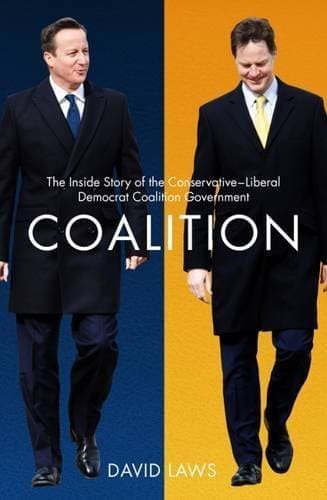 Coalition: The Inside Story of the Conservative-Liberal Democrat Coalition Government