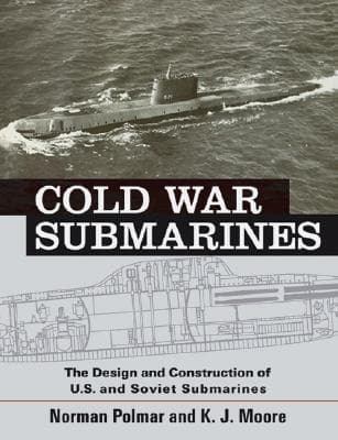 Cold War Submarines: The Design and Construction of U.S. and Soviet Submarines, 1945-2001
