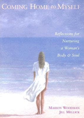 Coming Home to Myself: Reflections for Nurturing a Woman's Body and Soul
