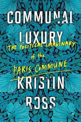 Communal Luxury: The Political Imaginary of the Paris Commune