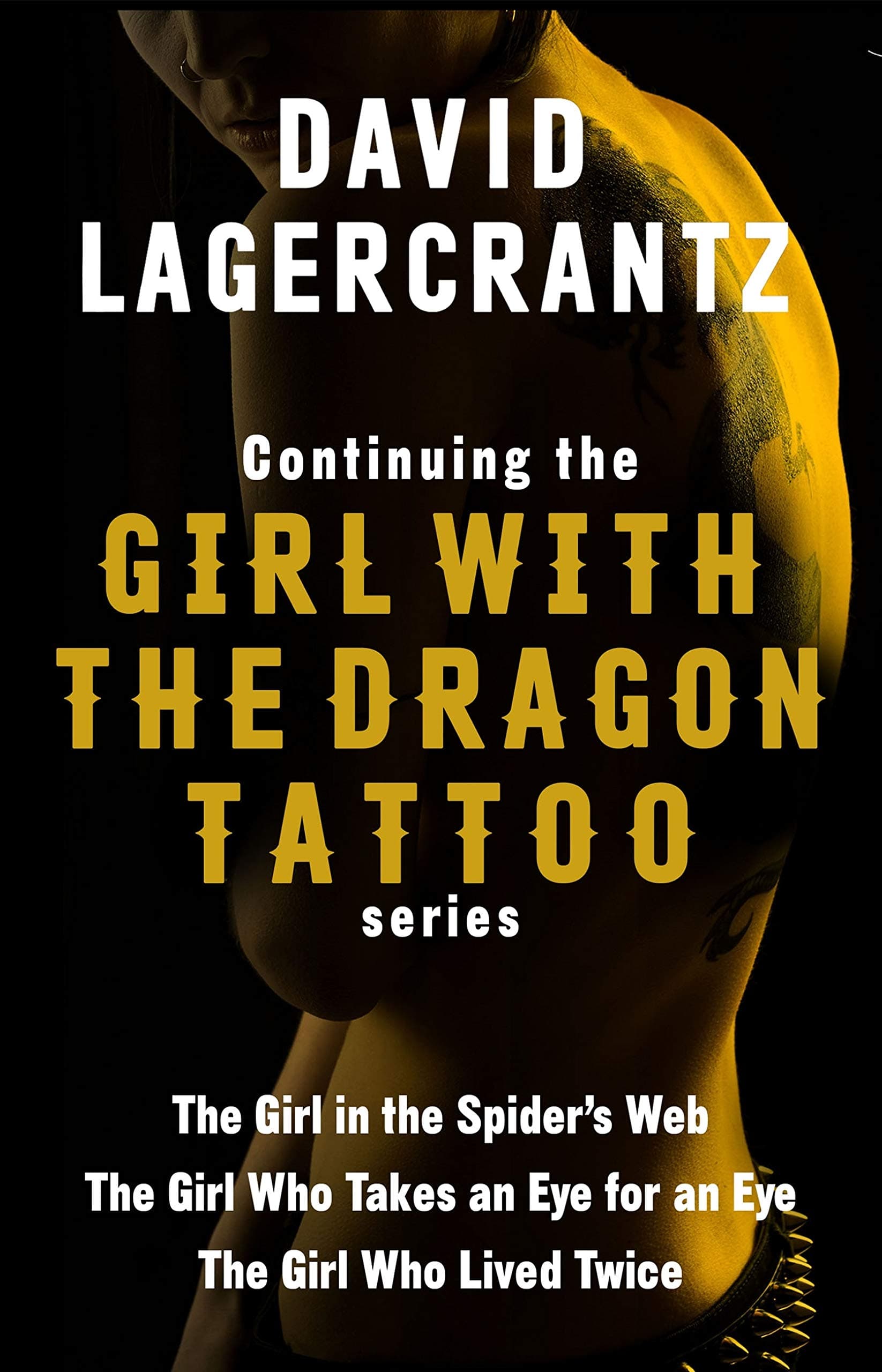 Continuing THE GIRL WITH THE DRAGON TATTOO/MILLENNIUM series: The Girl in the Spider's Web; The Girl Who Takes an Eye for an Eye; The Girl Who Lived Twice