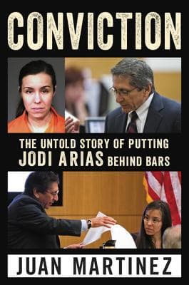 Conviction: The Untold Story of Putting Jodi Arias Behind Bars