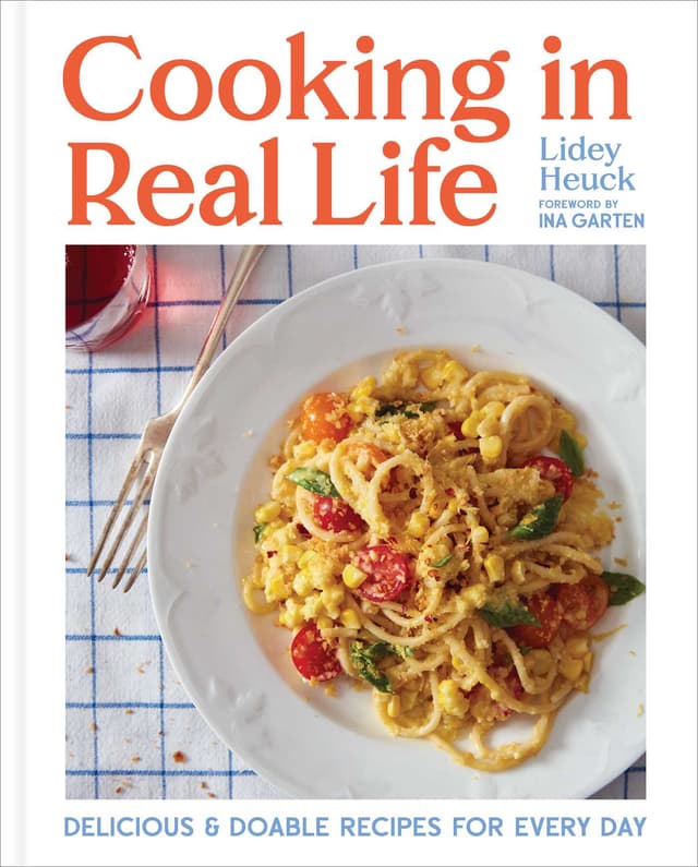 Cooking in Real Life: Delicious & Doable Recipes for Every Day
