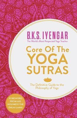 Core of the Yoga Sutras: The Definitive Guide to the Philosophy of Yoga
