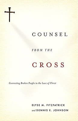 Counsel from the Cross: Connecting Broken People to the Love of Christ
