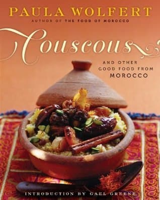Couscous and Other Good Food from Morocco: Authoritative Moroccan Recipes for Tagines, Couscous, and Kebabs