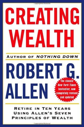 Creating Wealth: Retire in Ten Years Using Allen's Seven Principles of Wealth, Revised and Updated