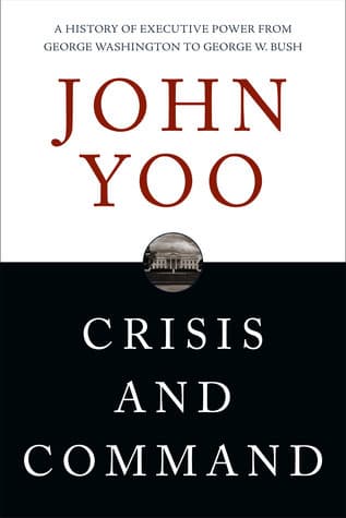 Crisis and Command: A History of Executive Power from George Washington to George W. Bush