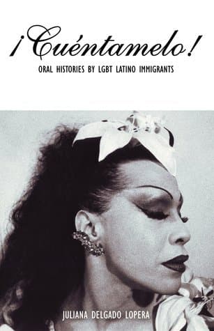 ¡Cuéntamelo!: Oral Histories by LGBT Latino Immigrants